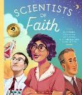 Scientists of Faith 30 Stories of Brilliant Scientists with Remarkable Faith in God