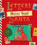 The Letters to Never Send Santa: Confessions, Complaints, and Outlandish Requests from the Files of St. Nick
