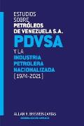 ESTUDIOS SOBRE PETR?LEOS DE VENEZUELA S.A. PDVSA, Y LA INDUSTRIA PETROLERA NACIONALIZADA 1974-2021 (Segunda edici?n)