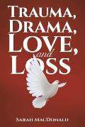 Trauma, Drama, Love, and Loss