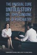 The Unusual Cure and Untold Story of Dr. John Langone, Dr. of Psychiatry
