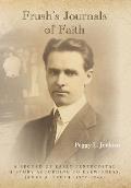 Frush's Journals of Faith: A RECORD OF EARLY 20th CENTURY PENTECOSTAL HISTORY ACCORDING TO EYEWITNESS, JAMES A. FRUSH (1877-1944)