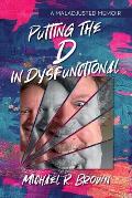 Putting The D in Dysfunctional: A Maladjusted Memoir