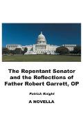 The Repentant Senator and the Reflections of Father Robert Garrett, OP: A Novella