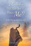 I Called - Did You Not Hear Me?: A 2021 Message Inspired by God Revelations 3:20