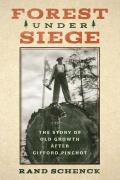 Forest Under Siege: The Story of Old Growth After Gifford Pinchot