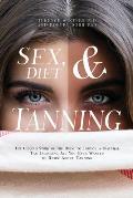Sex, Diet and Tanning: The Curious Story of the Drug to Induce a Natural Tan Including All You Ever Wanted to Know About Tanning