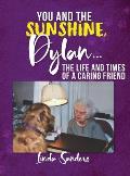 You and the Sunshine, Dylan...The Life and Times of a Caring Friend