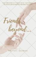 Friends beyond...: True Friendship Isn't about Being Inseparable, It's Being Separated and Nothing Changes