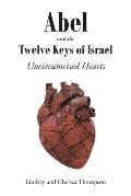 Abel and the Twelve Keys of Israel: Uncircumcised Hearts