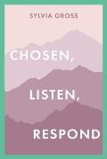 Chosen, Listen, Respond