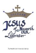 Jesus of Nazareth Our Liberator