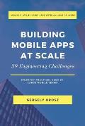 Building Mobile Apps at Scale 39 Engineering Challenges