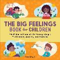 The Big Feelings Book for Children: Mindfulness Moments to Manage Anger, Excitement, Anxiety, and Sadness
