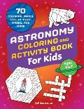 Astronomy Coloring & Activity Book for Kids: 70 Coloring Pages, Dot-To-Dots, Mazes, and More