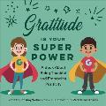 Gratitude Is Your Superpower A Book about Being Thankful & Embracing Positivity