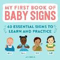 My First Book of Baby Signs: 40 Essential Signs to Learn and Practice