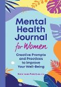 Mental Health Journal for Women: Creative Prompts and Practices to Improve Your Well-Being
