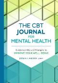 The CBT Journal for Mental Health: Evidence-Based Prompts to Improve Your Well-Being