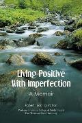 Living Positive With Imperfection: A Memoir