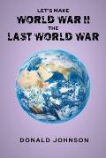Let's Make World War II the Last World War