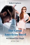 The Great American Novel: An American Saga Book One