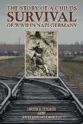 The Story of a Childs Survival of WWII in Nazi Germany