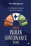 Making Indian Governance Work: A Citizen's Dream for his Country