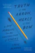 Truth Is the Arrow Mercy Is the Bow