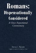 Romans: Dispensationally Considered: A Grace Expositional Commentary