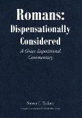 Romans: Dispensationally Considered: A Grace Expositional Commentary