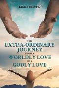 The Extra-Ordinary Journey From A Worldly Love to A Godly Love