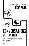 Conversations with My Mind: Empowering through the art of mindfulness