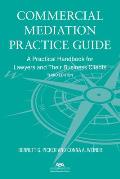 Commercial Mediation Practice Guide: A Practical Handbook for Lawyers and Their Business Clients, Third Edition