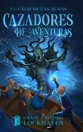 El C?liz de las Almas (Libro 3): Cazadores de Aventuras - Quest Chasers: The Chalice of Souls (Spanish Edition)