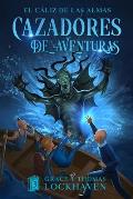 Cazadores de Aventuras: El C?liz de las Almas - Quest Chasers: The Chalice of Souls (Spanish Edition)
