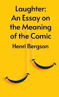 Laughter: An Essay On The Meaning Of The Comic