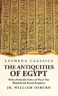 The Antiquities of Egypt With a Particular Notice of Those That Illustrate the Sacred Scriptures