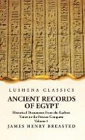 Ancient Records of Egypt Historical Documents From the Earliest Times to the Persian Conquest Volume 1
