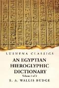An Egyptian Hieroglyphic Dictionary With an Index of English Words, King List and Geographical, List With Indexes, List of Hieroglyphic Characters, Co