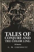 Tales of Conjure and The Color Line: 10 Stories: 10 Stories By: Charles Waddell Chesnutt