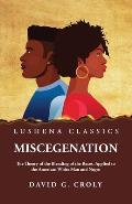 Miscegenation The Theory of the Blending of the Races, Applied to the American White Man and Negro by David G. Croly