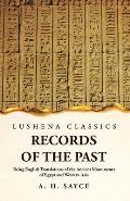 Records of the Past Being English Translations of the Ancient Monuments of Egypt and Western Asia Volume 1