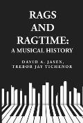 Rags and Ragtime: A Musical History: A Musical History : A Musical History By: David A. Jasen, Trebor Jay Tichenor
