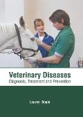Veterinary Diseases: Diagnosis, Treatment and Prevention