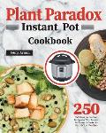 Plant Paradox Instant Pot Cookbook: 250 Delicious Lectin-Free Recipes for Your Instant Pot Pressure Cooker to Nourish Your Familyto