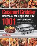Cuisinart Griddler Cookbook for Beginners 2021: 1001-Day Newest Perfect Cuisinart Griddler Recipes for Tasty Backyard BBQ to Feed Your Family and Frie