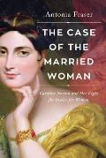 Case of the Married Woman Caroline Norton & Her Fight for Womens Justice