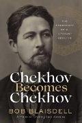 Chekhov Becomes Chekhov The Emergence of a Literary Genius
