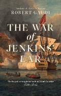 War of Jenkins Ear The Forgotten Struggle for North & South America 1739 1742